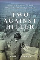 Two Against Hitler: The Daring Mission to Save Europe's Opera Stars from the Nazis 0316454990 Book Cover