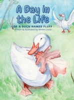 A Day in the Life of a Duck Named Fluff 1716120977 Book Cover