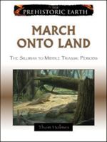 March Onto Land: The Silurian Period to the Middle Triassic Epoch (The Prehistoric Earth) 0816059594 Book Cover