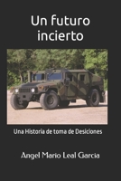 Un futuro incierto: Una Historia de toma de Desiciones B0C9KTRJZT Book Cover