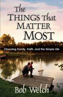 The Things That Matter Most: Choosing Family, Faith and the Simple Life 0736903763 Book Cover
