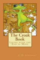 The Croak Book: Living with the End in Mind 1973834995 Book Cover