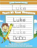 Letter Tracing for Kids Luke Trace My Name Workbook : Tracing Books for Kids Ages 3 - 5 Pre-K and Kindergarten Practice Workbook 1981496416 Book Cover