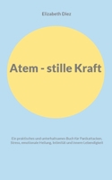 Atem - stille Kraft: Ein praktisches und unterhaltsames Buch für Panikattacken, Stress, Selbstregulation, Intimität und innere Lebendigkeit (German Edition) 3819242295 Book Cover