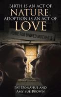 Birth is an act of Nature, Adoption is an act of Love 1642984167 Book Cover