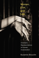 Women, Film, and Law: Cinematic Representations of Female Incarceration 0774865865 Book Cover