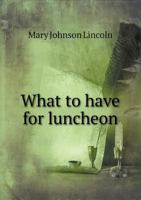 What to Have for Luncheon 1022501100 Book Cover