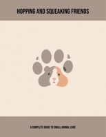 Hopping And Squeaking Friends: A Complete Guide To Small Animal Care B0FP5SPQMW Book Cover