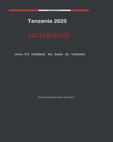 Tanzania 2025 Uchaguzi: Mrejesho wa Upembuzi Yakinifu wa Kiutawala - Juzuu Na. 10 B0GXRFD3RT Book Cover