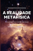 REALIDADE METAFÍSICA: A Filosofia que Explica se Deus Existe ou Não 1698374402 Book Cover