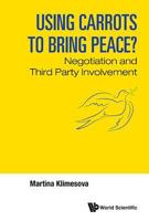 Using Carrots to Bring Peace?: Negotiation and Third Party Involvement 9814699101 Book Cover