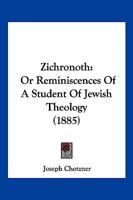 Zichronoth: Or Reminiscences Of A Student Of Jewish Theology 1167181484 Book Cover