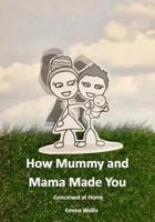 How Mummy and Mama Made You: Conceived at Home 1976910234 Book Cover