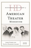 Historical Dictionary of American Theater: Modernism, Second Edition 1538107856 Book Cover