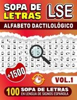 Sopa De Letras LSE: Alfabeto Dactilológico - 100 Sopa De Letras En Lengua De Signos Española (Vol.1): +1500 Palabras en LSE, Letra Grande, Ideal Para ... y Amantes de los juegos (Spanish Edition) B0CQ2FR3LF Book Cover