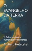 O EVANGELHO DA TERRA: 12 Palestras para a Humanidade Regenerada (Portuguese Edition) B0FLJJ1NGN Book Cover
