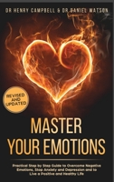 Master Your Emotions REVISED AND UPDATED: Practical Step by Step Guide to Overcome Negative Emotions, Stop Anxiety and Depression and to Live a Positive and Healthy Life B086PN1GYK Book Cover
