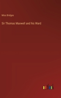 Sir Thomas Maxwell and his Ward 3385251435 Book Cover