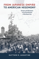 From Japanese Empire to American Hegemony: Koreans and Okinawans in the Resettlement of Northeast Asia 0824895088 Book Cover