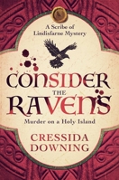 Consider the Ravens: A Gripping Medieval Mystery of Murder and Secrets on Lindisfarne (The Scribe of Lindisfarne) 1835014720 Book Cover