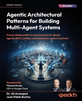 Agentic Architectural Patterns for Building Multi-Agent Systems: Proven design patterns and practices for GenAI, agents, RAG, LLMOps, and enterprise-scale AI systems 180602957X Book Cover