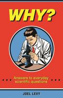 Why? Answers to Everyday Scientific Questions 1843179512 Book Cover