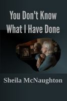 You Don't Know What I Have Done 1946338672 Book Cover