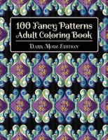 100 Fancy Patterns Adult Coloring Book: Dark Mode Edition 1912956179 Book Cover