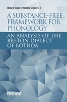 A Substance-Free Framework for Phonology: An Analysis of the Breton Dialect of Bothoa 1474437567 Book Cover