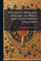 The Wesley memorial volume; or, Wesley and the Methodist movement 1172710260 Book Cover