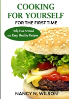 COOKING FOR YOURSELF for the First Time: Help Has Arrived - 120 Easy, Healthy Recipes 1733094172 Book Cover