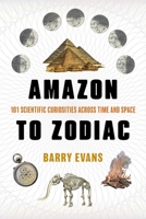 Amazon to Zodiac: 101 Scientific Curiosities Across Time and Space 1493095587 Book Cover