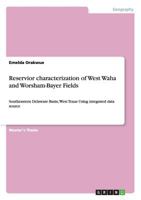 Reservior characterization of West Waha and Worsham-Bayer Fields: Southeastern Delaware Basin, West Texas Using integrated data source 365643381X Book Cover