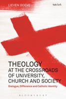 Theology at the Crossroads of University, Church and Society: Dialogue, Difference and Catholic Identity 0567684504 Book Cover