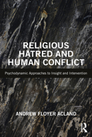 Religious Hatred and Human Conflict: Psychodynamic Approaches to Insight and Intervention 1032500506 Book Cover