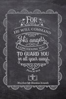 For He Will Command His Angels Concerning You To Guard You In all Your Ways: Your Inspirational Christian Faith Gratitude Diary Notebook To Record, Remember, Reflect and To Achieve Total Happiness - B 1080463682 Book Cover