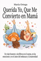 Querida yo, que me convierto en Mamá: Un viaje honesto y sin filtros en el cuerpo, en las emociones y en el amor del embarazo y la maternidad. (Spanish Edition) B0GYW18ST4 Book Cover