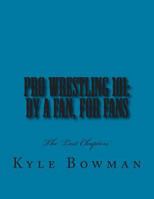 Pro Wrestling 101: By a Fan, for Fans: The "Lost Chapters" 1492179167 Book Cover