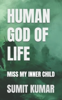 HUMAN GOD OF LIFE: MISS MY INNER CHILD B0FFYM3Z46 Book Cover
