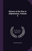 History of the war in Afghanistan; Volume 2 1016052219 Book Cover