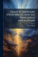 Traité Élémentaire D'électricité Avec Les Principales Applications 1144293936 Book Cover