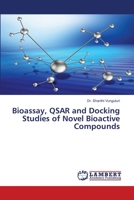 Bioassay, QSAR and Docking Studies of Novel Bioactive Compounds 6202055359 Book Cover