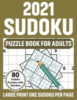 2021 Sudoku Puzzle Book For Adults: 2021 Large Print Sudoku Puzzle Game Book For Senior Adults Men And Women With 80 Supply of Puzzles And Solutions B08SGMZXMJ Book Cover