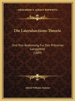 Die Lateralsections-Theorie: Und Ihre Bedeutung Fur Das Pribramer Ganggebiet (1889) 1161110321 Book Cover