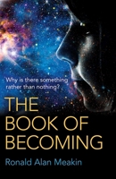 The Book of Becoming: Why Is There Something Rather Than Nothing? A Metaphysics of Esoteric Consciousness 1785351575 Book Cover