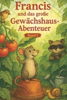 Francis und das große Gewächshaus Abenteuer: Ein tierisches Abenteuer über Mut, Familie und Freundschaft (Francis - kleine Abenteuer, großes Herz) (German Edition) B0G2YQ5FCN Book Cover