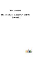 The Irish Race in the Past and the Present 053039152X Book Cover