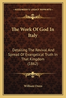 The Work Of God In Italy: Detailing The Revival And Spread Of Evangelical Truth In That Kingdom 1165102978 Book Cover