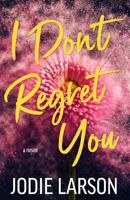 I Don't Regret You 1973963841 Book Cover