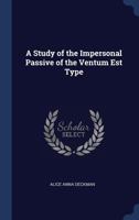 A Study of the Impersonal Passive of the Ventum Est Type 1245091190 Book Cover